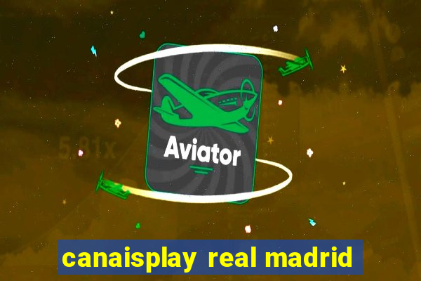 canaisplay real madrid